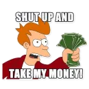 Take my money